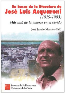 portada en busca de la literatura de josé luis acquaroni (1919-1983). más allá de la muerte en el olvido