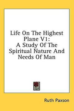 portada life on the highest plane v1: a study of the spiritual nature and needs of man (en Inglés)