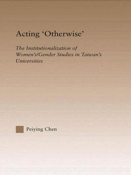 portada acting otherwise: the institutionalization of women's / gender studies in taiwan's universities