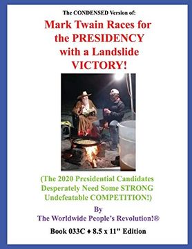 portada The Condensed Version of: Mark Twain Races for the Presidency With a Landslide Victory! (The 2020 Presidential Candidates Desperately Need Some Strong Undefeatable Competition! ) (en Inglés)