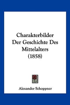 portada Charakterbilder Der Geschichte Des Mittelalters (1858) (en Alemán)