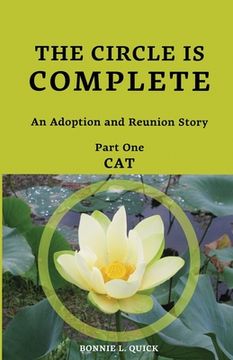 portada The Circle is Complete: An Adoption and Reunion Story Part One--CAT (en Inglés)