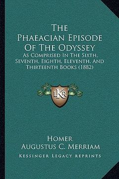 portada the phaeacian episode of the odyssey: as comprised in the sixth, seventh, eighth, eleventh, and thirteenth books (1882) (en Inglés)