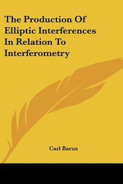 portada the production of elliptic interferences in relation to interferometry (en Inglés)