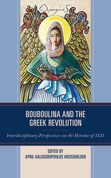 portada Bouboulina and the Greek Revolution: Interdisciplinary Perspectives on the Heroine of 1821 (en Inglés)