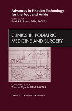 portada Advances in Fixation Technology for the Foot and Ankle, an Issue of Clinics in Podiatric Medicine and Surgery: Volume 28-4 (en Inglés)