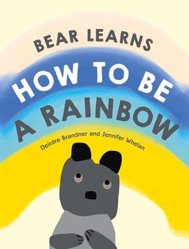 portada Bear Learns How to Be a Rainbow (in English)