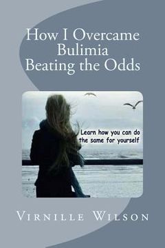 portada How I Overcame Bulimia Beating the Odds (en Inglés)