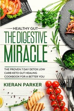 portada Healthy Gut: The Digestive Miracle - the Proven 7 day Detox low Carb Keto gut Healing Cookbook for a Better you (en Inglés)