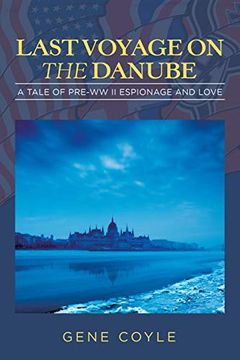 portada Last Voyage on the Danube: A Tale of Pre-Ww ii Espionage and Love (en Inglés)