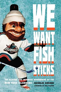 portada We Want Fish Sticks: The Bizarre and Infamous Rebranding of the new York Islanders (en Inglés)