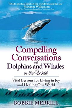 portada Compelling Conversations With Dolphins and Whales in the Wild: Vital Lessons for Living in joy and Healing our World (en Inglés)