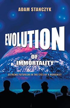 portada Evolution of Immortality: Extreme Futurism in the Eyes of a Humanist (in English)