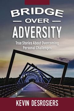 portada Bridge Over Adversity: True Stories About Overcoming Personal Challenges (en Inglés)