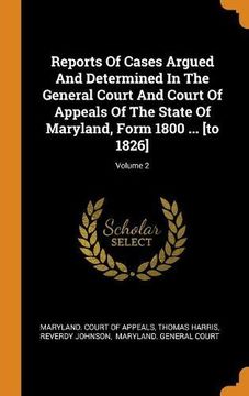 portada Reports of Cases Argued and Determined in the General Court and Court of Appeals of the State of Maryland, Form 1800. [to 1826]; Volume 2 (in English)