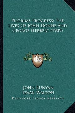 portada pilgrims progress; the lives of john donne and george herberpilgrims progress; the lives of john donne and george herbert (1909) t (1909) (en Inglés)