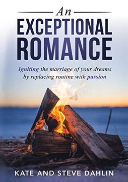 portada An Exceptional Romance: Igniting the Marriage of Your Dreams by Replacing Routine With Passion (en Inglés)