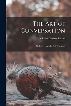 portada The Art of Conversation: With Directions for Self Education (en Inglés)