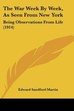 portada the war week by week, as seen from new york: being observations from life (1914) (en Inglés)