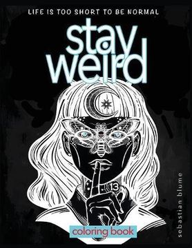 portada Stay Weird Coloring Book: Life is Too Short To Be Normal:  Stay Weird (Stay Weird Coloring Books)
