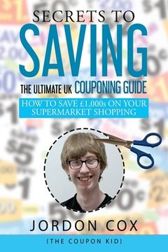 portada Secrets to Saving: The Ultimate UK Couponing Guide (en Inglés)