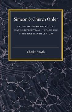 portada Simeon and Church Order: A Study of the Origins of the Evangelical Revival in Cambridge in the Eighteenth Century (en Inglés)