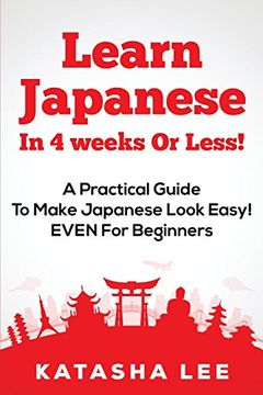 portada Learn Japanese In 4 Weeks Or Less! – A Practical Guide To Make Japanese Look Easy! EVEN For Beginners (en Inglés)