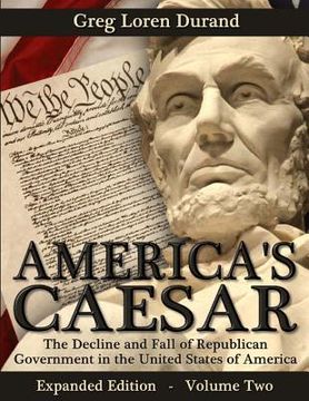portada America's Caesar: The Decline and Fall of Republican Government in the United States of America