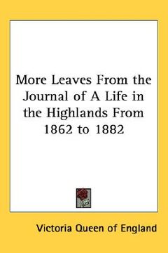 portada more leaves from the journal of a life in the highlands from 1862 to 1882 (en Inglés)