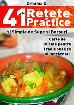 portada 41 de Retete Practice si Simple de Supe si Borsuri: Carte de Bucate pentru Incepatori in bucatarie: Volume 3 (41 de Retete Simple - Unele Traditionale, Toate Indraznete)