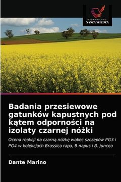 portada Badania przesiewowe gatunków kapustnych pod kątem odporności na izolaty czarnej nóżki (en Polaco)