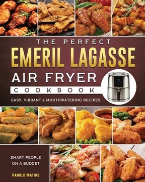 portada The Perfect Emeril Lagasse Air Fryer Cookbook: Easy, Vibrant & Mouthwatering Recipes for Smart People on A Budget (en Inglés)
