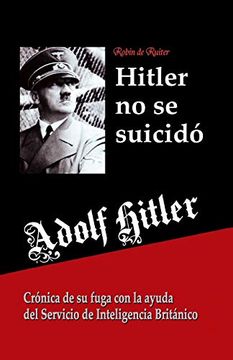 portada Adolf Hitler no se Suicidó: Crónica de su Fuga con la Ayuda del Servicio de Inteligencia Británico (in Spanish)