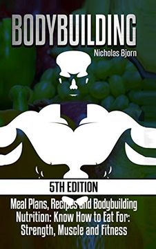 portada Bodybuilding: Meal Plans, Recipes and Bodybuilding Nutrition: Know how to eat For: Strength, Muscle and Fitness (en Inglés)