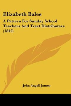 portada elizabeth bales: a pattern for sunday school teachers and tract distributers (1842) (en Inglés)