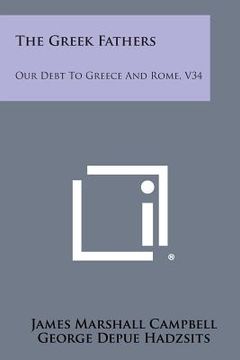 portada The Greek Fathers: Our Debt to Greece and Rome, V34 (en Inglés)