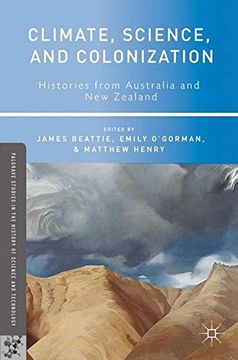 portada Climate, Science, and Colonization: Histories From Australia and new Zealand (Palgrave Studies in the History of Science and Technology) 