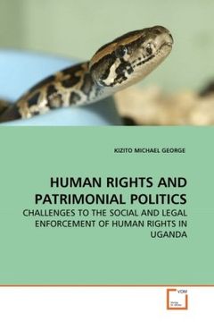 portada HUMAN RIGHTS AND PATRIMONIAL POLITICS: CHALLENGES TO THE SOCIAL AND LEGAL ENFORCEMENT OF HUMAN RIGHTS IN UGANDA
