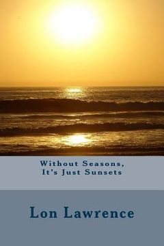 portada Without Seasons, It's Just Sunsets (en Inglés)