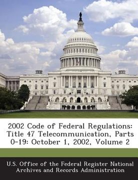 portada 2002 Code of Federal Regulations: Title 47 Telecommunication, Parts 0-19: October 1, 2002, Volume 2 (en Inglés)