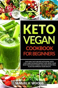 portada Keto Vegan Cookbook for Beginners: Easy and Tasty Recipes Ketogenic with Low Carb for Rapid Weight Loss, Reset Your Body and Boost Energy. Include 30-
