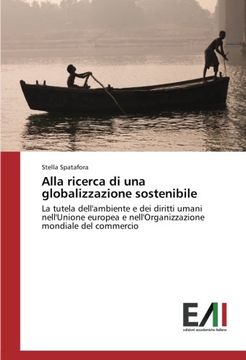 portada Alla ricerca di una globalizzazione sostenibile: La tutela dell'ambiente e dei diritti umani nell'Unione europea e nell'Organizzazione mondiale del commercio (Italian Edition)