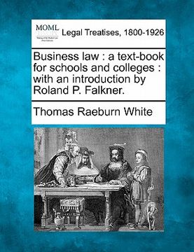 portada business law: a text-book for schools and colleges: with an introduction by roland p. falkner. (en Inglés)
