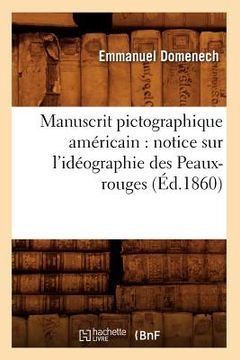 portada Manuscrit Pictographique Américain: Notice Sur l'Idéographie Des Peaux-Rouges (Éd.1860) (en Francés)