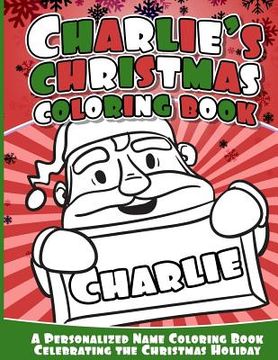 portada Charlie's Christmas Coloring Book: A Personalized Name Coloring Book Celebrating the Christmas Holiday (en Inglés)