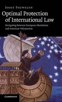 portada Optimal Protection of International Law: Navigating Between European Absolutism and American Voluntarism (en Inglés)