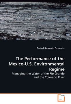 portada The Performance of the Mexico-U.S. Environmental Regime: Managing the Water of the Rio Grande and the Colorado River