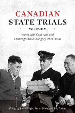 portada Canadian State Trials, Volume V: World War, Cold War, and Challenges to Sovereignty, 1939-1990 (en Inglés)