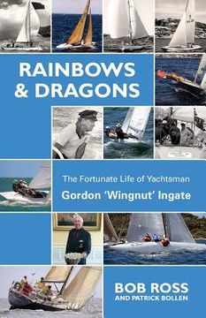 portada Rainbows & Dragons: The Fortunate Life of Yachtsman Gordon 'Wingnut' Ingate (en Inglés)