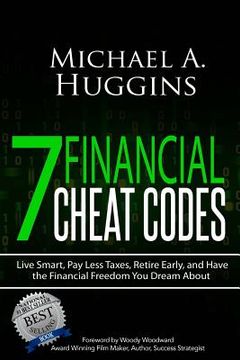 portada 7 Financial Cheat Codes: Live Smart, Pay Less Taxes, Retire Early, and Have the Financial Freedom You Dream about (en Inglés)